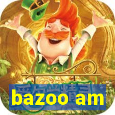 bazoo am